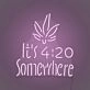 Customize It's 4:20 Somewhere Neon Chill Time Highlighted