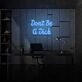 Don't be a Dick Neon Humor and Straight Talk