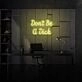 Don't be a Dick Neon Humor and Straight Talk