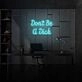 Don't be a Dick Neon Humor and Straight Talk