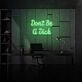 Don't be a Dick Neon Humor and Straight Talk