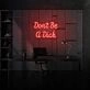 Don't be a Dick Neon Humor and Straight Talk