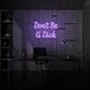 Don't be a Dick Neon Humor and Straight Talk