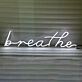 Breathe Font Neon Sign