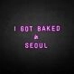 'I GOT BAKED IN SEOUL' neon sign