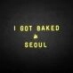 'I GOT BAKED IN SEOUL' neon sign