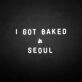 'I GOT BAKED IN SEOUL' neon sign