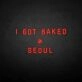 'I GOT BAKED IN SEOUL' neon sign
