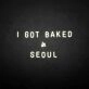 'I GOT BAKED IN SEOUL' neon sign