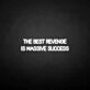 'THE BEST REVENGE IS MASSIVE SUCCESS' neon sign