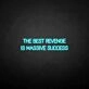 'THE BEST REVENGE IS MASSIVE SUCCESS' neon sign