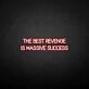 'THE BEST REVENGE IS MASSIVE SUCCESS' neon sign