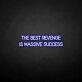 'THE BEST REVENGE IS MASSIVE SUCCESS' neon sign