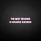 'THE BEST REVENGE IS MASSIVE SUCCESS' neon sign