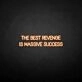 'THE BEST REVENGE IS MASSIVE SUCCESS' neon sign