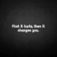 'First it hurts, then it changes you' neon sign