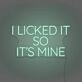 I Licked It So It's Mine Neon Playful Claim of Ownership