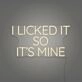 I Licked It So It's Mine Neon Playful Claim of Ownership