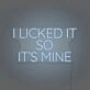 I Licked It So It's Mine Neon Playful Claim of Ownership