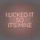 I Licked It So It's Mine Neon Playful Claim of Ownership
