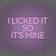 I Licked It So It's Mine Neon Playful Claim of Ownership
