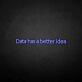'Data got a better idea' neon sign