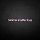'Data got a better idea' neon sign