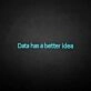 'Data got a better idea' neon sign