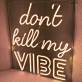 PLEASE DON'T KILL MY VIBE' neon sign