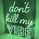 PLEASE DON'T KILL MY VIBE' neon sign