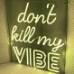 PLEASE DON'T KILL MY VIBE' neon sign
