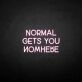 'Normal gets you nowhere' neon sign
