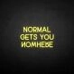 'Normal gets you nowhere' neon sign
