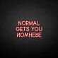 'Normal gets you nowhere' neon sign