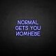 'Normal gets you nowhere' neon sign