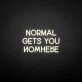 'Normal gets you nowhere' neon sign