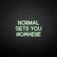 'Normal gets you nowhere' neon sign