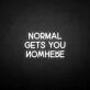 'Normal gets you nowhere' neon sign