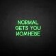 'Normal gets you nowhere' neon sign