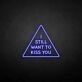 'I still want to kiss you' neon sign
