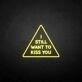 'I still want to kiss you' neon sign