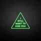 'I still want to kiss you' neon sign