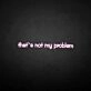 That's not my problem neon sign