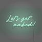 Let's get naked Neon Light Cheeky Suggestion in Luminous Form