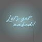 Let's get naked Neon Light Cheeky Suggestion in Luminous Form