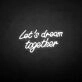 'Let's dream together' neon sign