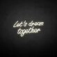 'Let's dream together' neon sign