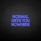 NORMAL GETS YOU NOWHERE2' neon sign