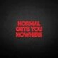NORMAL GETS YOU NOWHERE2' neon sign