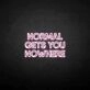NORMAL GETS YOU NOWHERE2' neon sign